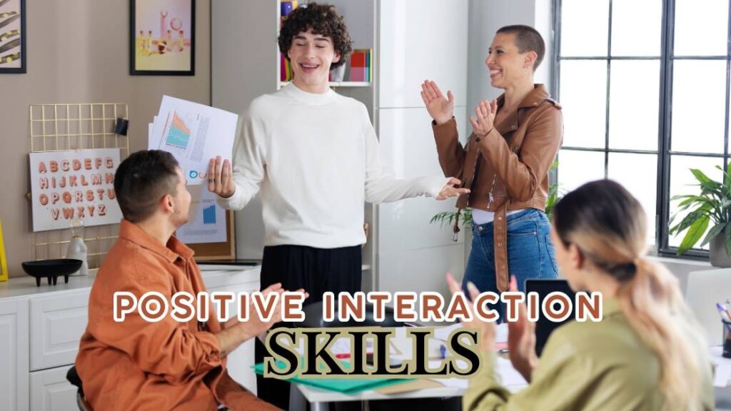 Positive interaction skills