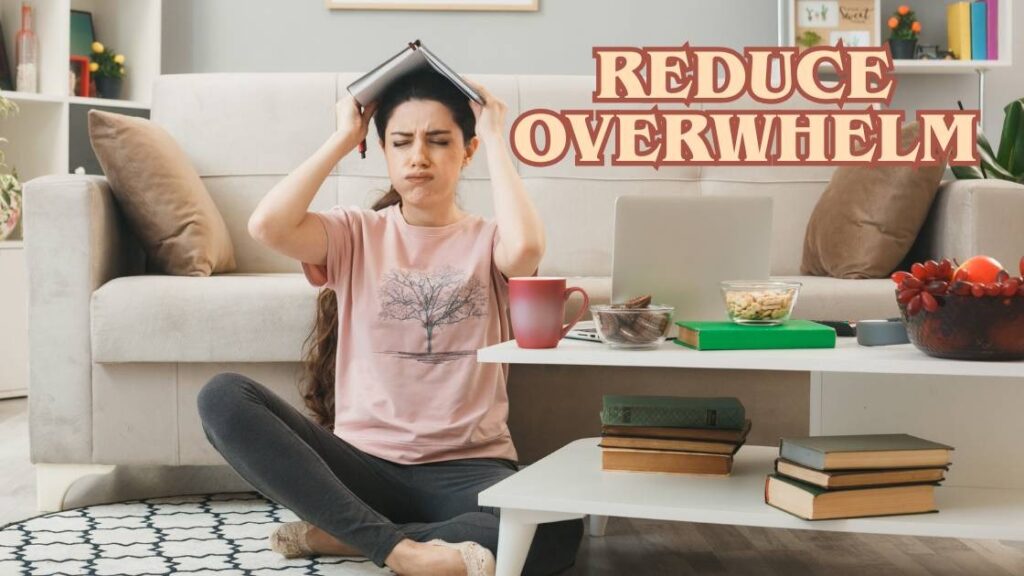 reduce overwhelm