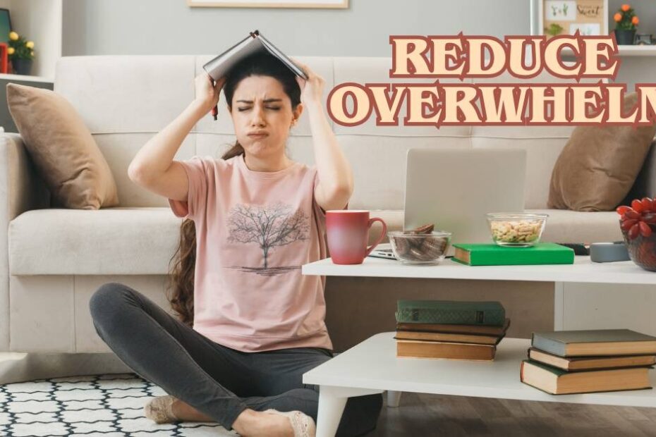 reduce overwhelm