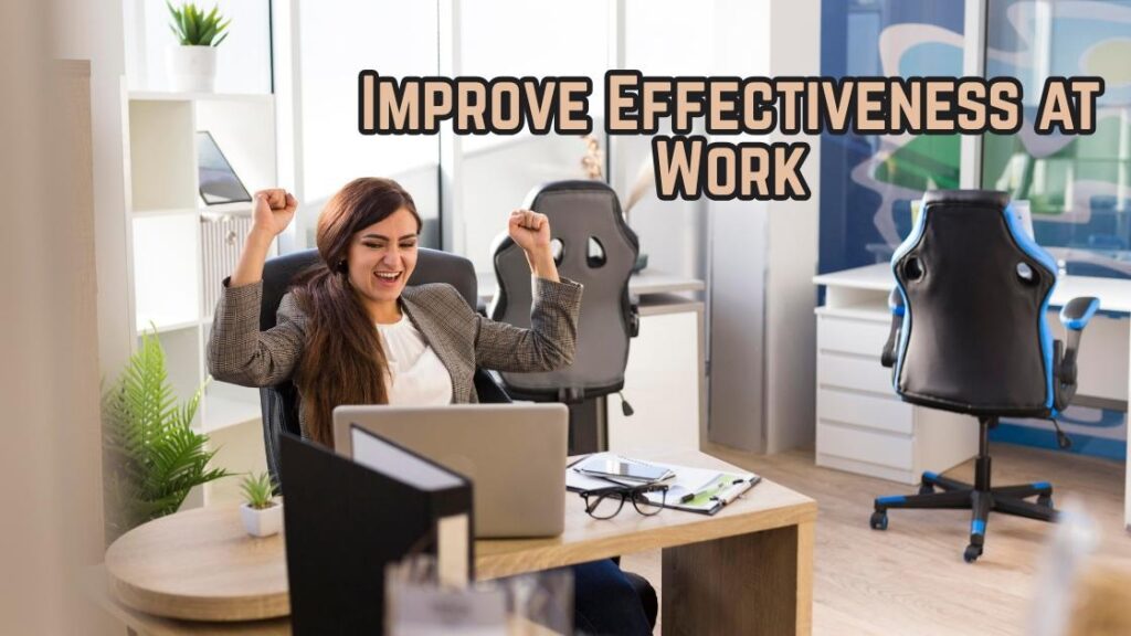 Improve effectiveness at work