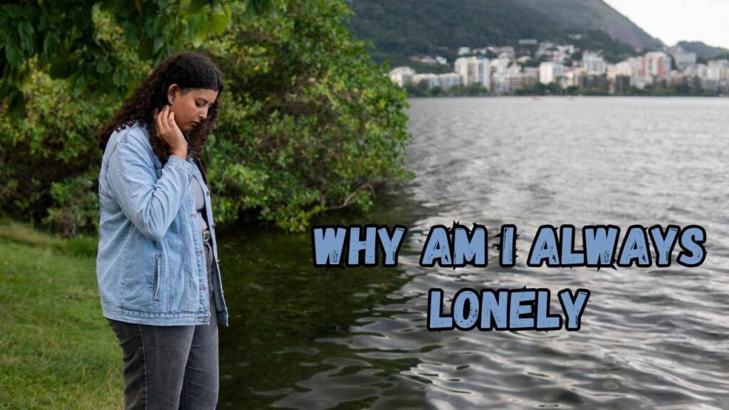 why am I always lonely