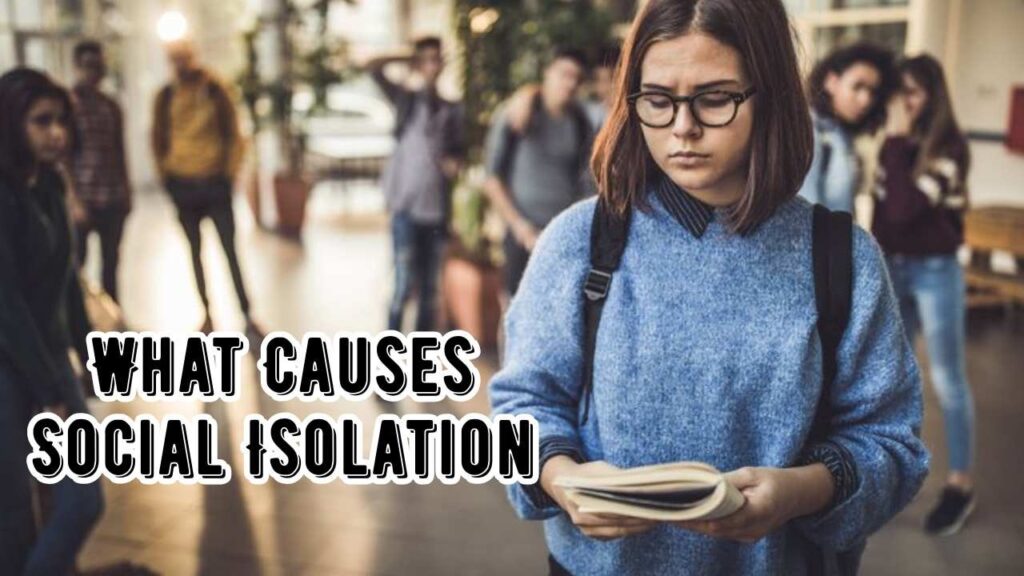 What causes social isolation