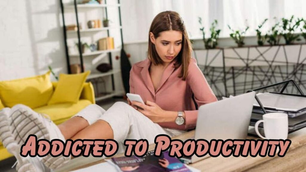  addicted to productivity 