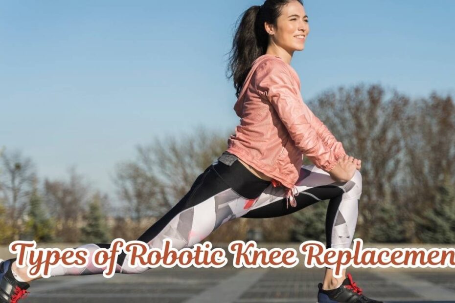 Types of robotic knee replacement