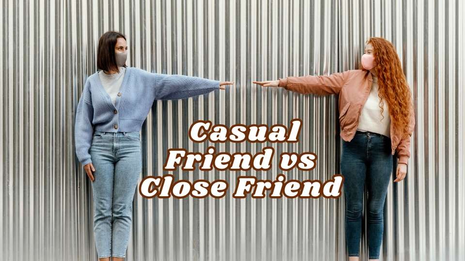 casual friend vs close friend