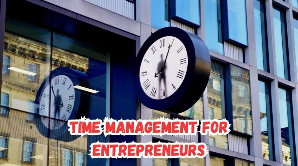 Time management for entrepreneurs