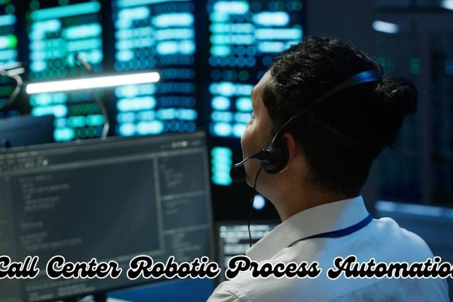 Call Center Robotic Process Automation