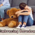 Embracing Boredom