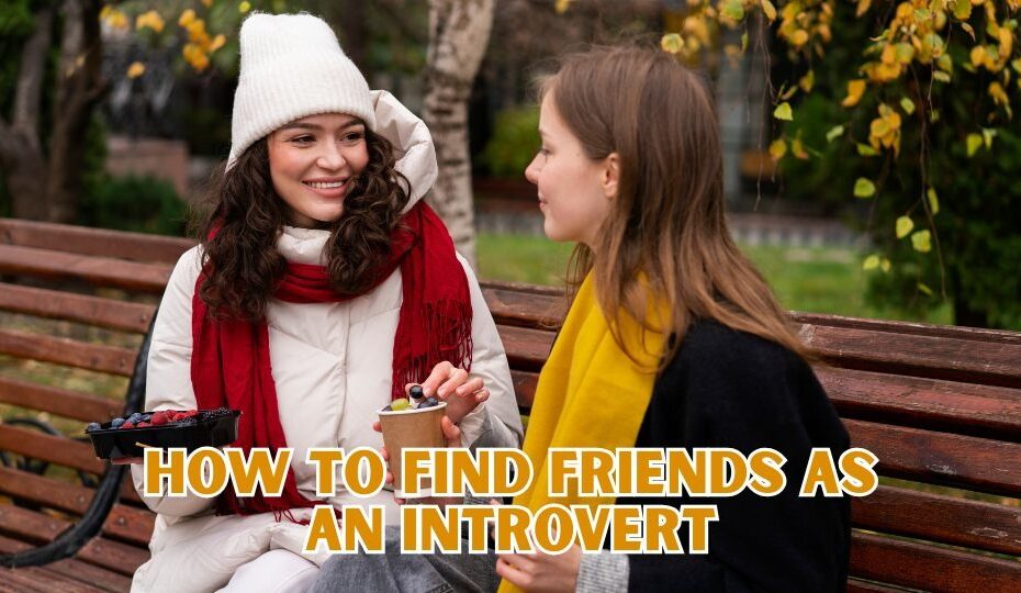 How To Find Friends As An Introvert
