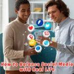 how to balance social media with real life
