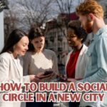 How To Build A Social Circle In A New City