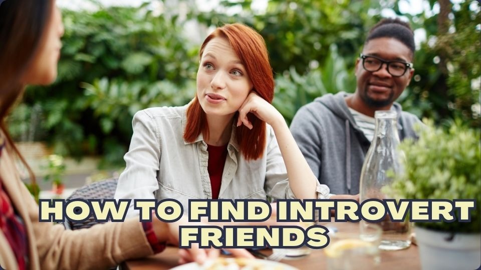 how to find introvert friends