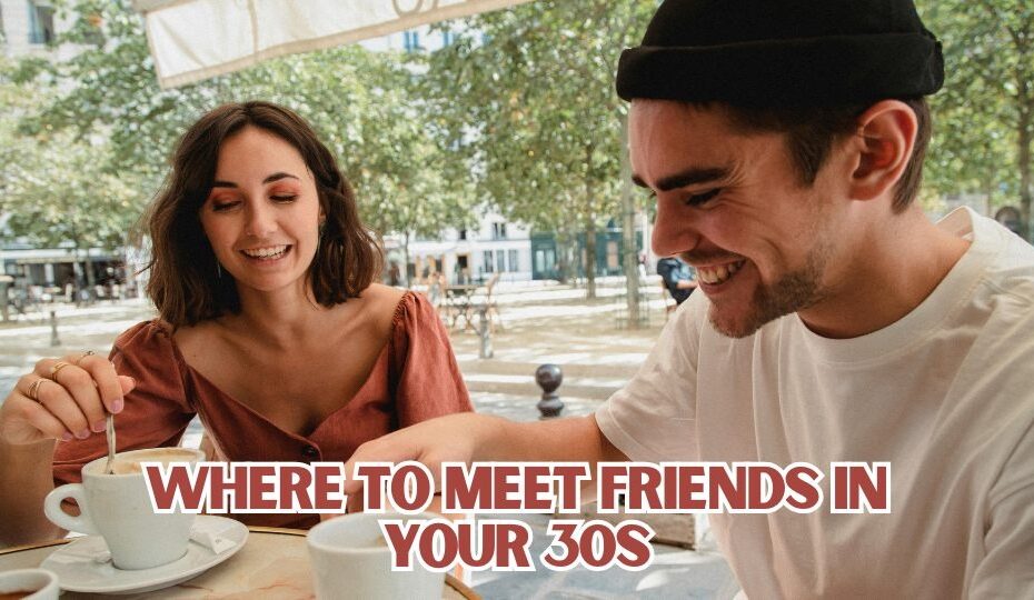 Where To Meet Friends In Your 30s