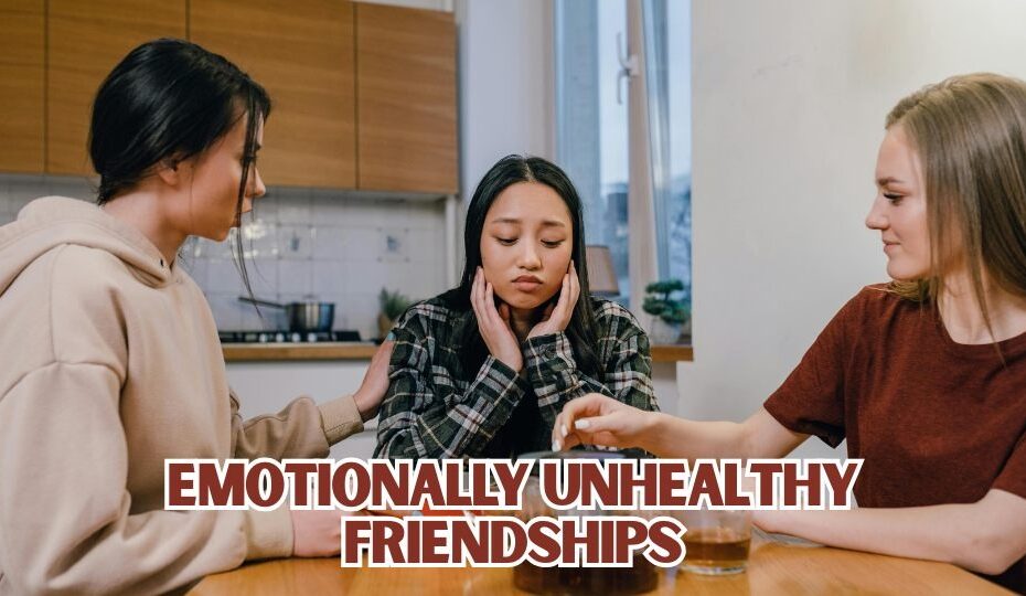 Emotionally Unhealthy Friendships
