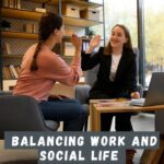 Balancing Work and Social Life